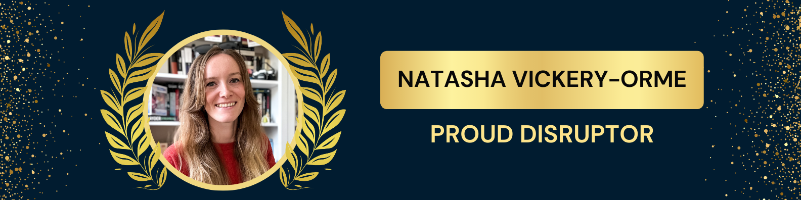 Natasha Vickery-Orme - Proud Diruptor